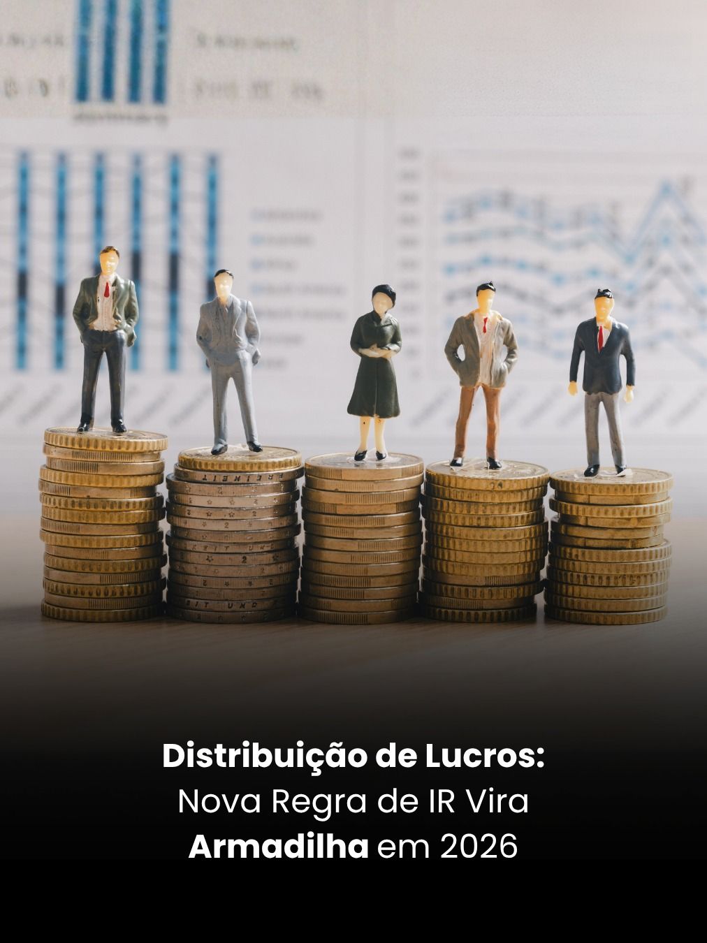 Distribuição de Lucros: Nova Regra de IR Vira Armadilha em 2026