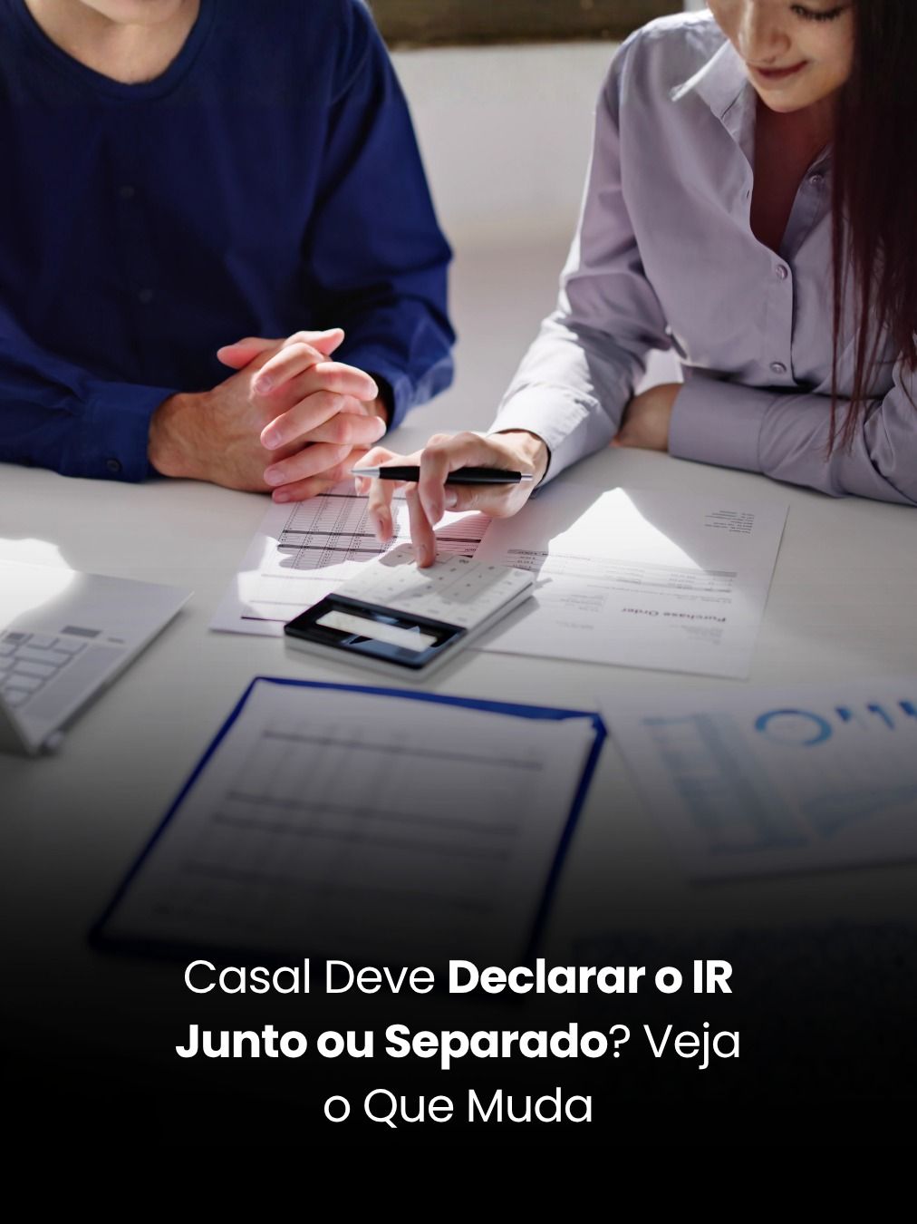 Casal Deve Declarar o IR Junto ou Separado? Veja o Que Muda