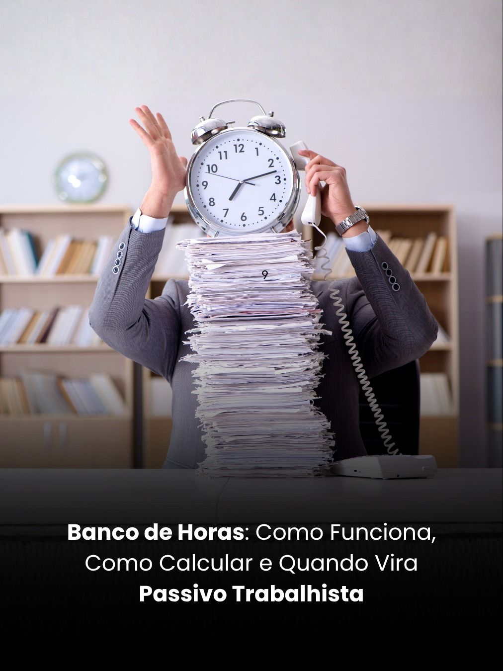 Banco de Horas: Como Funciona, Como Calcular e Quando Vira Passivo Trabalhista