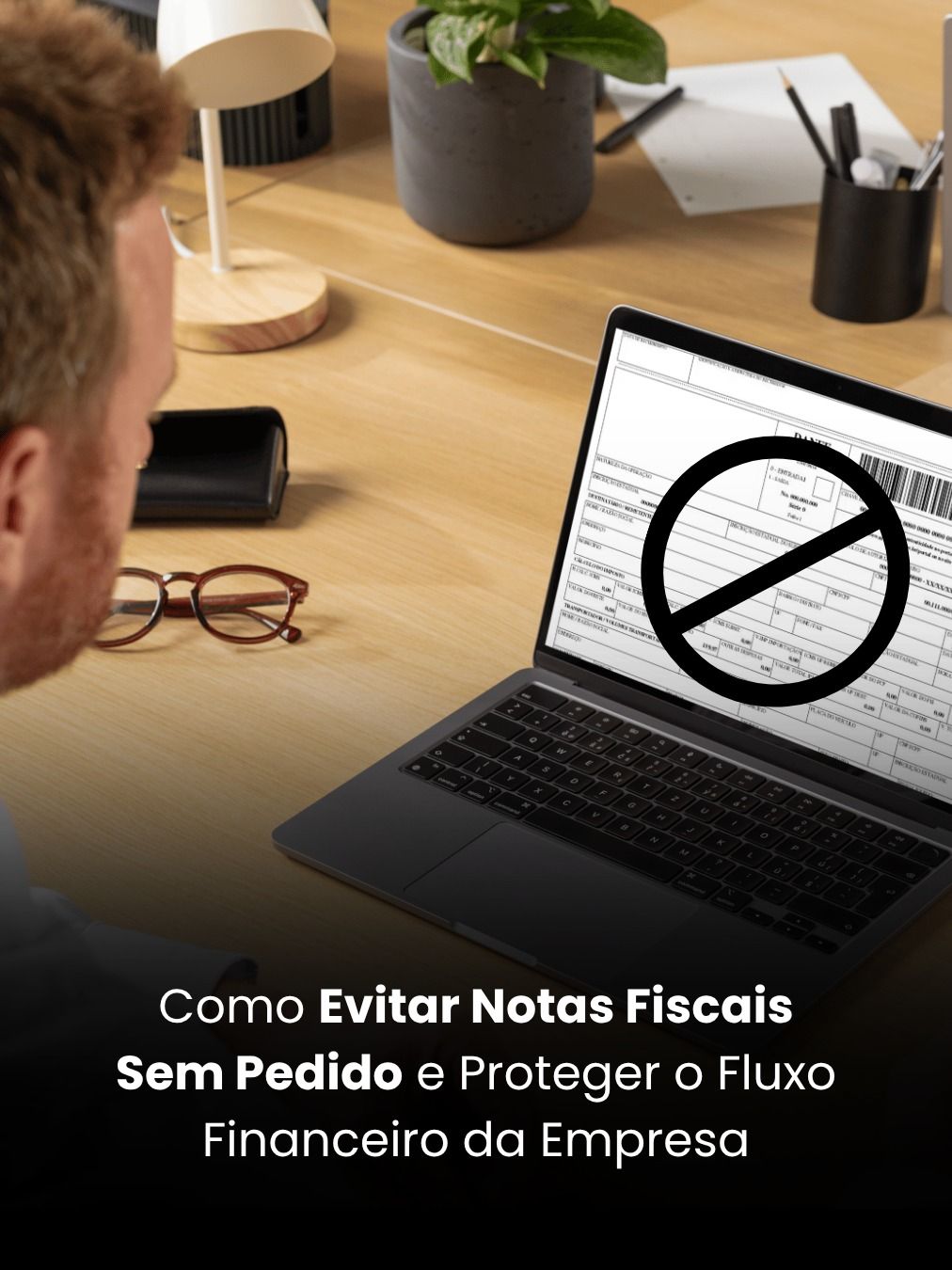 Como Evitar Notas Fiscais Sem Pedido e Proteger o Fluxo Financeiro da Empresa