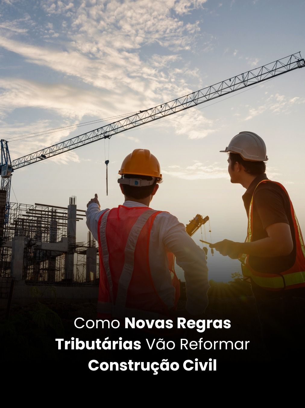 Como Novas Regras Tributárias Vão Reformar Construção Civil